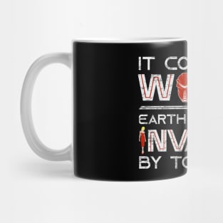 It Could Be Worse Earth Could be Invaded by Toasters Mug